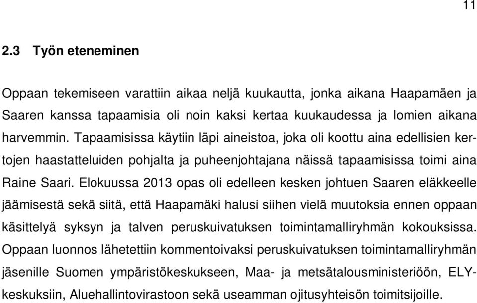 Elokuussa 2013 opas oli edelleen kesken johtuen Saaren eläkkeelle jäämisestä sekä siitä, että Haapamäki halusi siihen vielä muutoksia ennen oppaan käsittelyä syksyn ja talven peruskuivatuksen