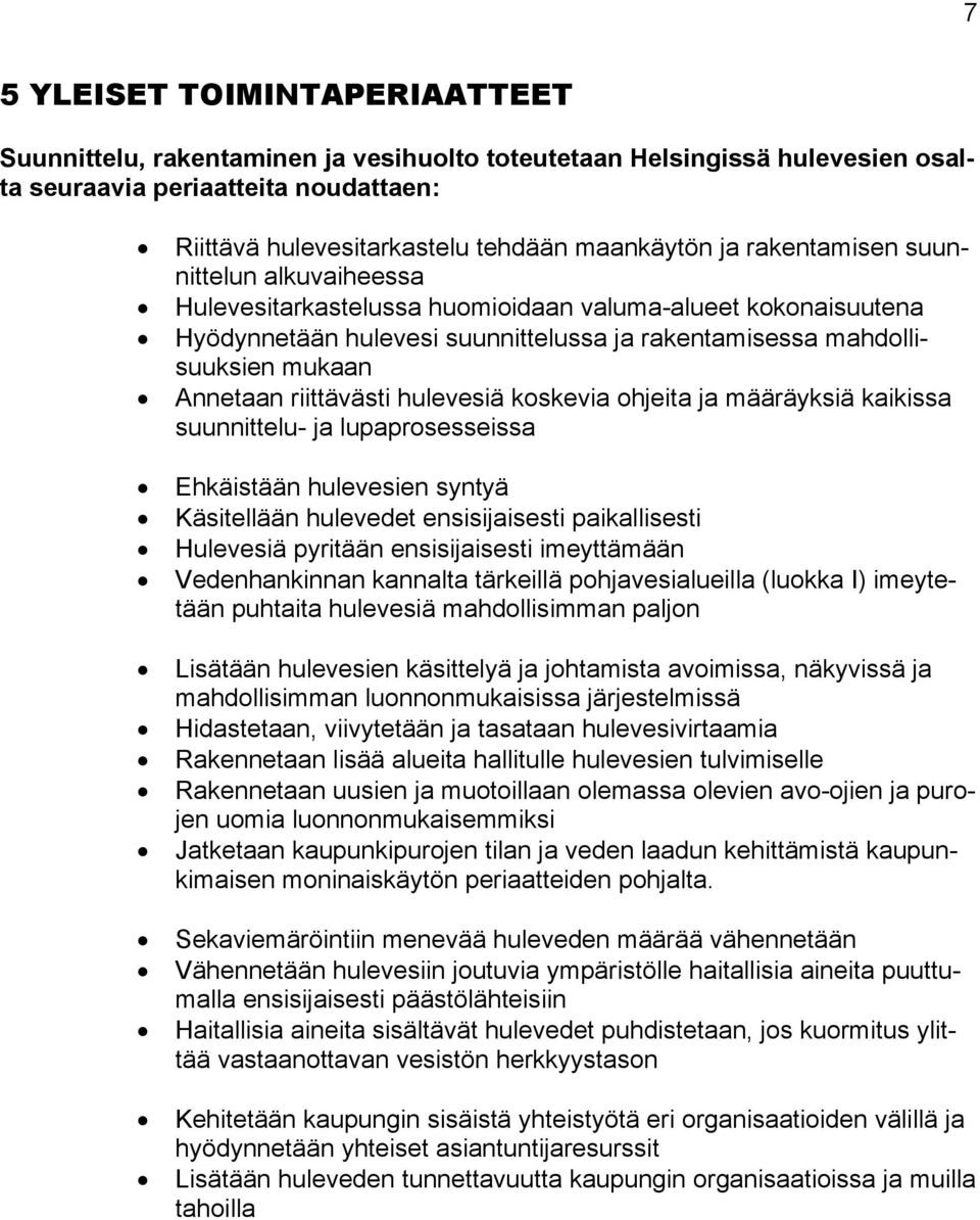 riittävästi hulevesiä koskevia ohjeita ja määräyksiä kaikissa suunnittelu- ja lupaprosesseissa Ehkäistään hulevesien syntyä Käsitellään hulevedet ensisijaisesti paikallisesti Hulevesiä pyritään