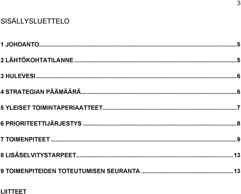 ..6 5 YLEISET TOIMINTAPERIAATTEET...7 6 PRIORITEETTIJÄRJESTYS.