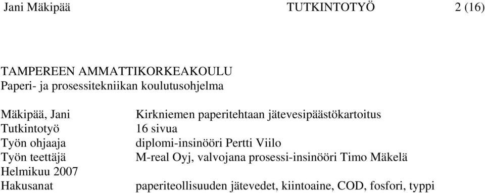 Kirkniemen paperitehtaan jätevesipäästökartoitus 16 sivua diplomi-insinööri Pertti Viilo M-real