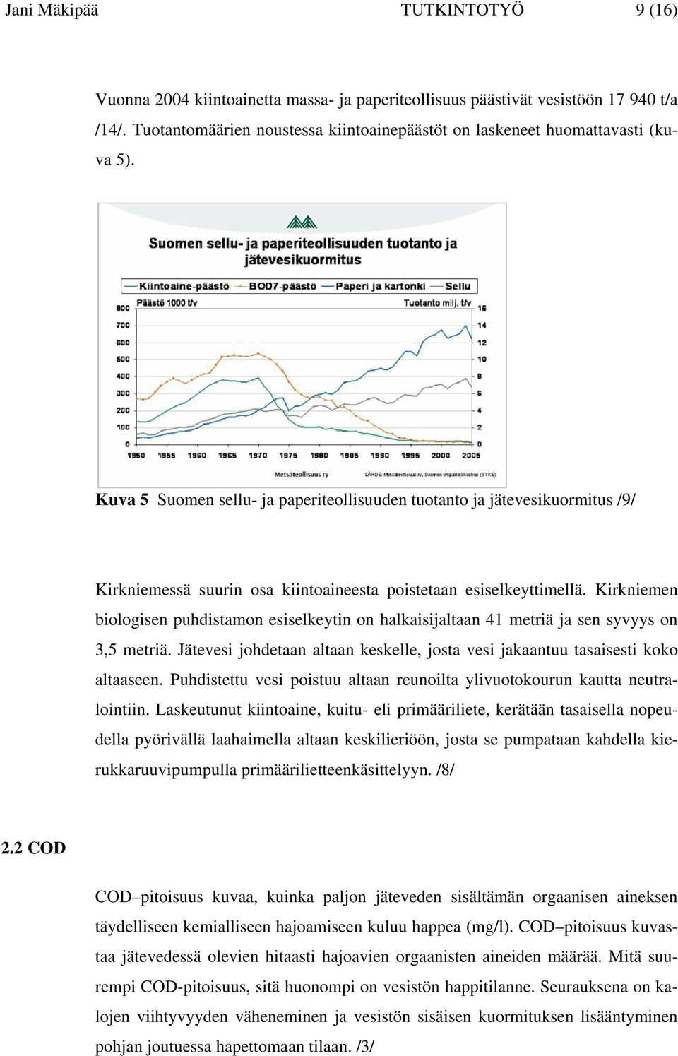 Kuva 5 Suomen sellu- ja paperiteollisuuden tuotanto ja jätevesikuormitus /9/ Kirkniemessä suurin osa kiintoaineesta poistetaan esiselkeyttimellä.
