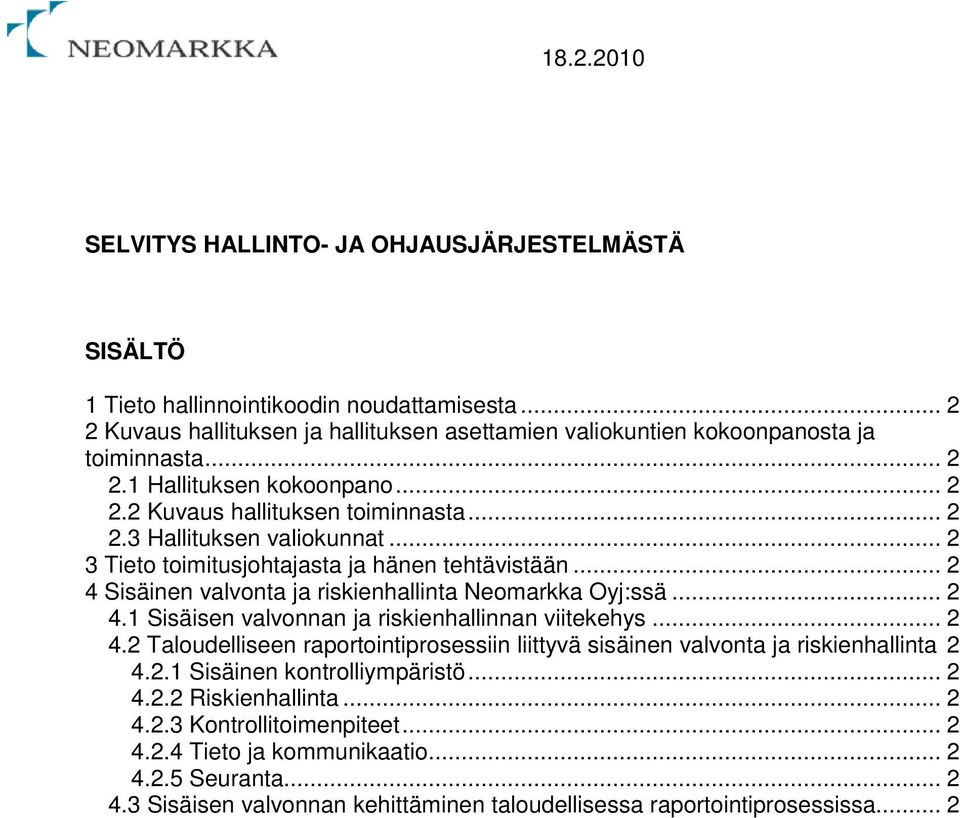 .. 2 4 Sisäinen valvonta ja riskienhallinta Neomarkka Oyj:ssä... 2 4.1 Sisäisen valvonnan ja riskienhallinnan viitekehys... 2 4.2 Taloudelliseen raportointiprosessiin liittyvä sisäinen valvonta ja riskienhallinta 2 4.