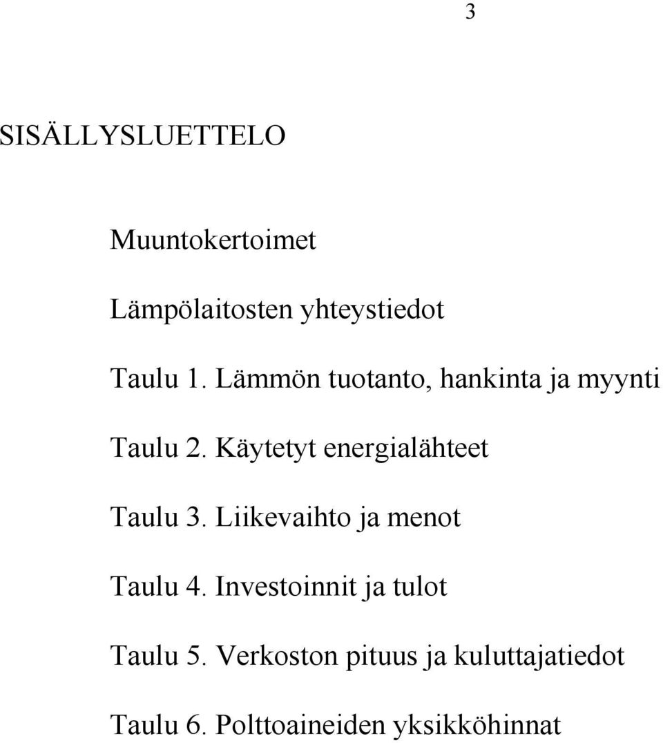 Käytetyt energialähteet Taulu 3. Liikevaihto ja menot Taulu 4.