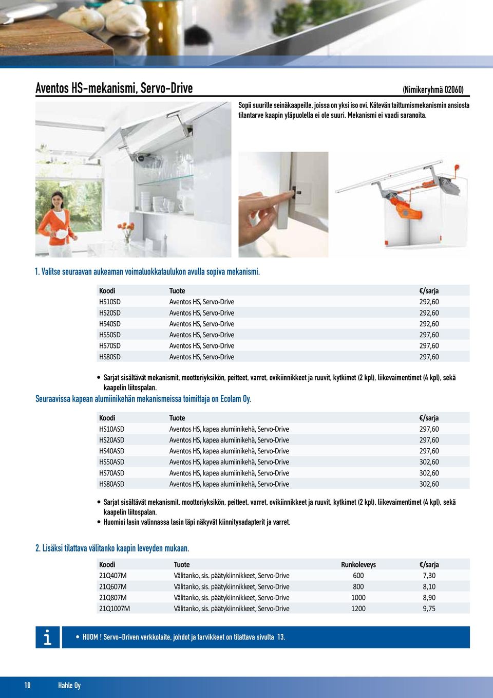 Koodi Tuote /sarja HS10SD Aventos HS, Servo-Drive 292,60 HS20SD Aventos HS, Servo-Drive 292,60 HS40SD Aventos HS, Servo-Drive 292,60 HS50SD Aventos HS, Servo-Drive 297,60 HS70SD Aventos HS,