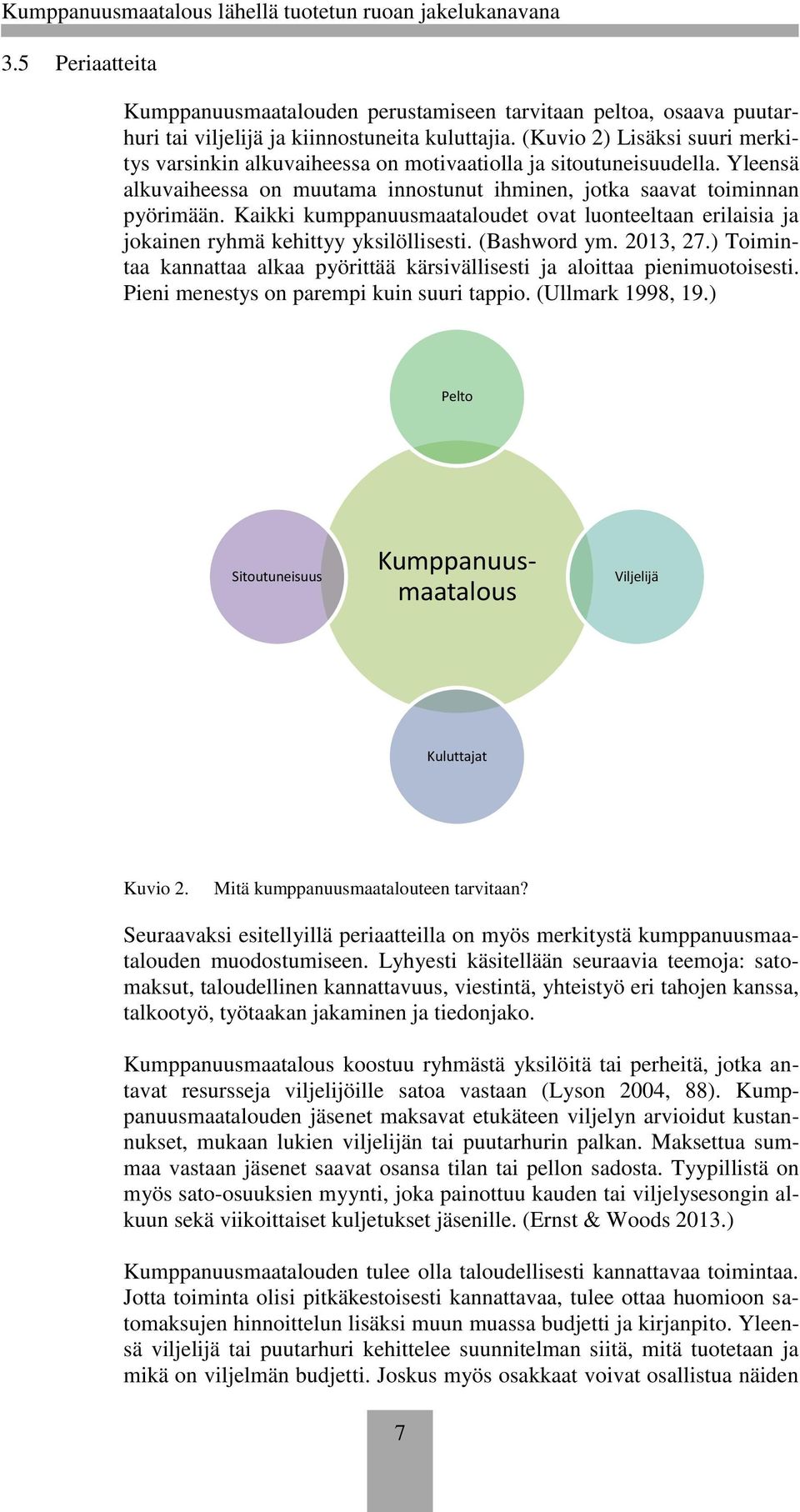 Kaikki kumppanuusmaataloudet ovat luonteeltaan erilaisia ja jokainen ryhmä kehittyy yksilöllisesti. (Bashword ym. 2013, 27.