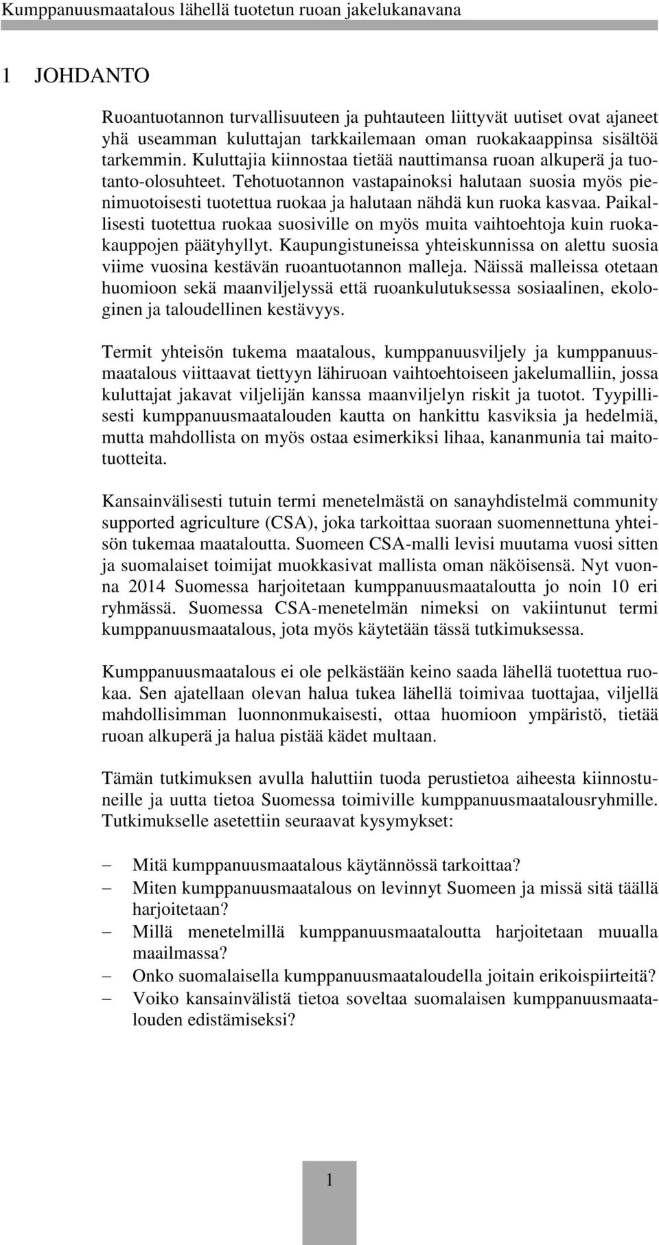 Paikallisesti tuotettua ruokaa suosiville on myös muita vaihtoehtoja kuin ruokakauppojen päätyhyllyt. Kaupungistuneissa yhteiskunnissa on alettu suosia viime vuosina kestävän ruoantuotannon malleja.