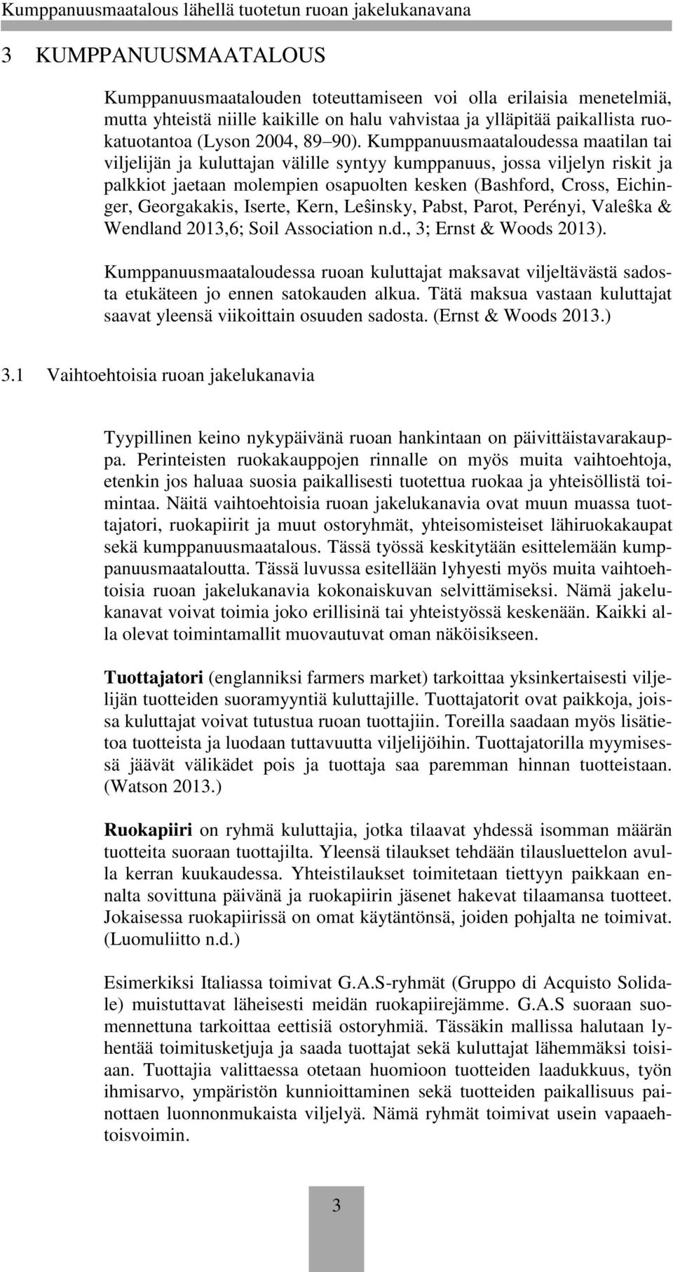 Georgakakis, Iserte, Kern, Leŝinsky, Pabst, Parot, Perényi, Valeŝka & Wendland 2013,6; Soil Association n.d., 3; Ernst & Woods 2013).