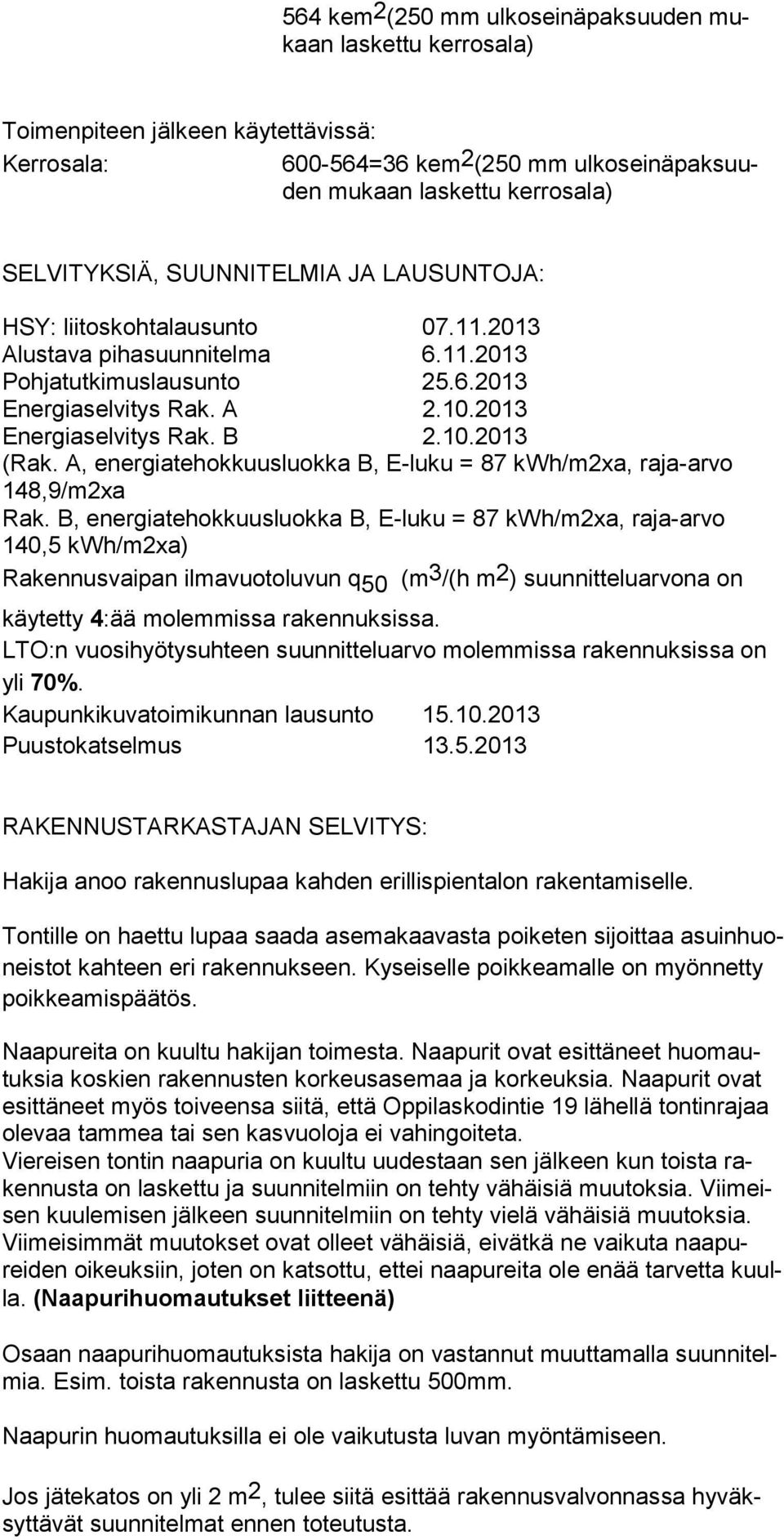 A, energiatehokkuusluokka B, E-luku = 87 kwh/m2xa, raja-arvo 148,9/m2xa Rak.