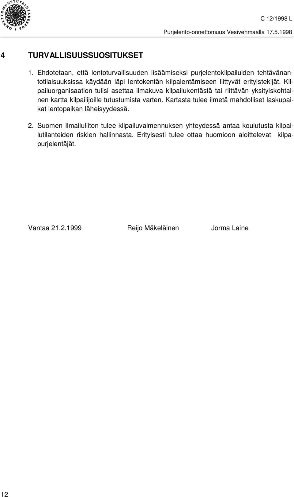 erityistekijät. Kilpailuorganisaation tulisi asettaa ilmakuva kilpailukentästä tai riittävän yksityiskohtainen kartta kilpailijoille tutustumista varten.