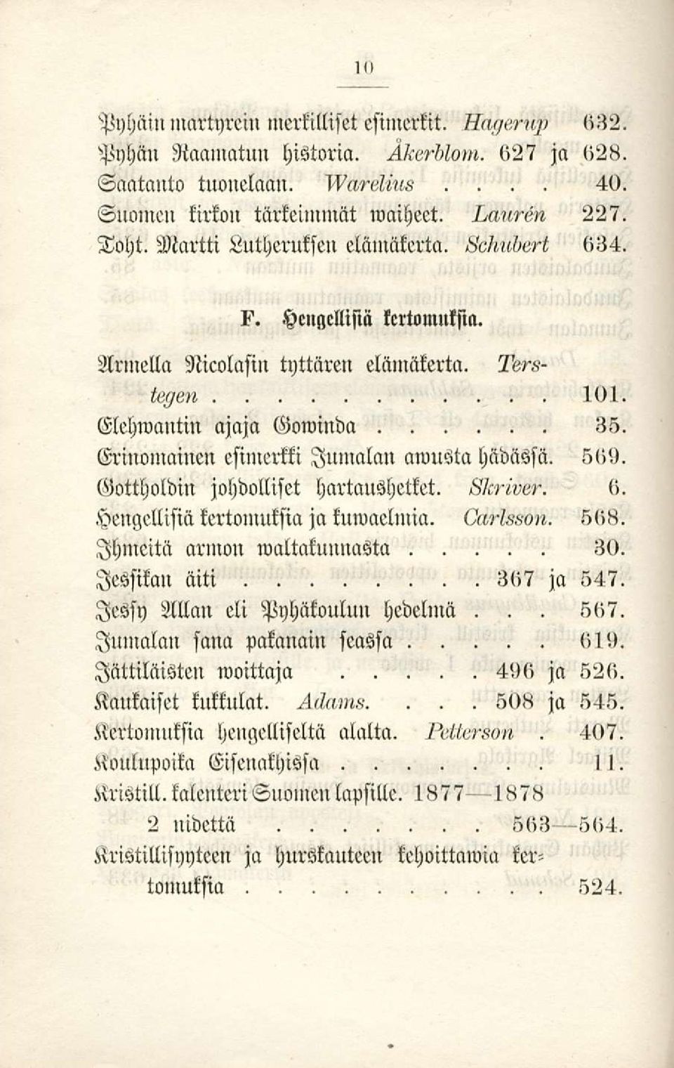 Hengellisiä kertomuksia jakuvaelmia (H«'i««lin s<ib Ihineitä arinon waltakuunasta 30 lessikan äiti 3(»7 ja 547 lessy Allan eli Pyhäkoulun hedelmä 5<»7 Jumala» sana pakanain seassa <»!
