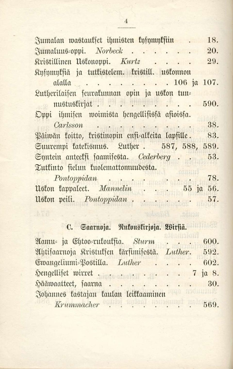 Syntein anteeksi saamisesta Tutkinto sielun kuolemattomuudesta fkntomlckam Uskon kappaleet Mimnelin 588, 589 78 ja 56 Uskon peili?