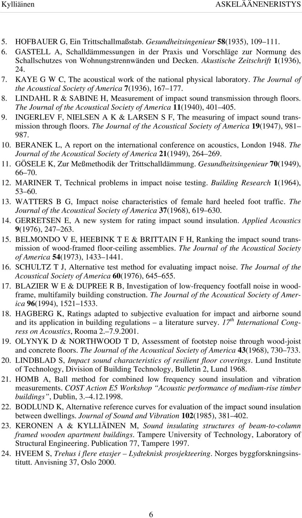 KAYE G W C, The acoustical work of the national physical laboratory. The Journal of the Acoustical Society of America 7(1936), 167 177. 8.