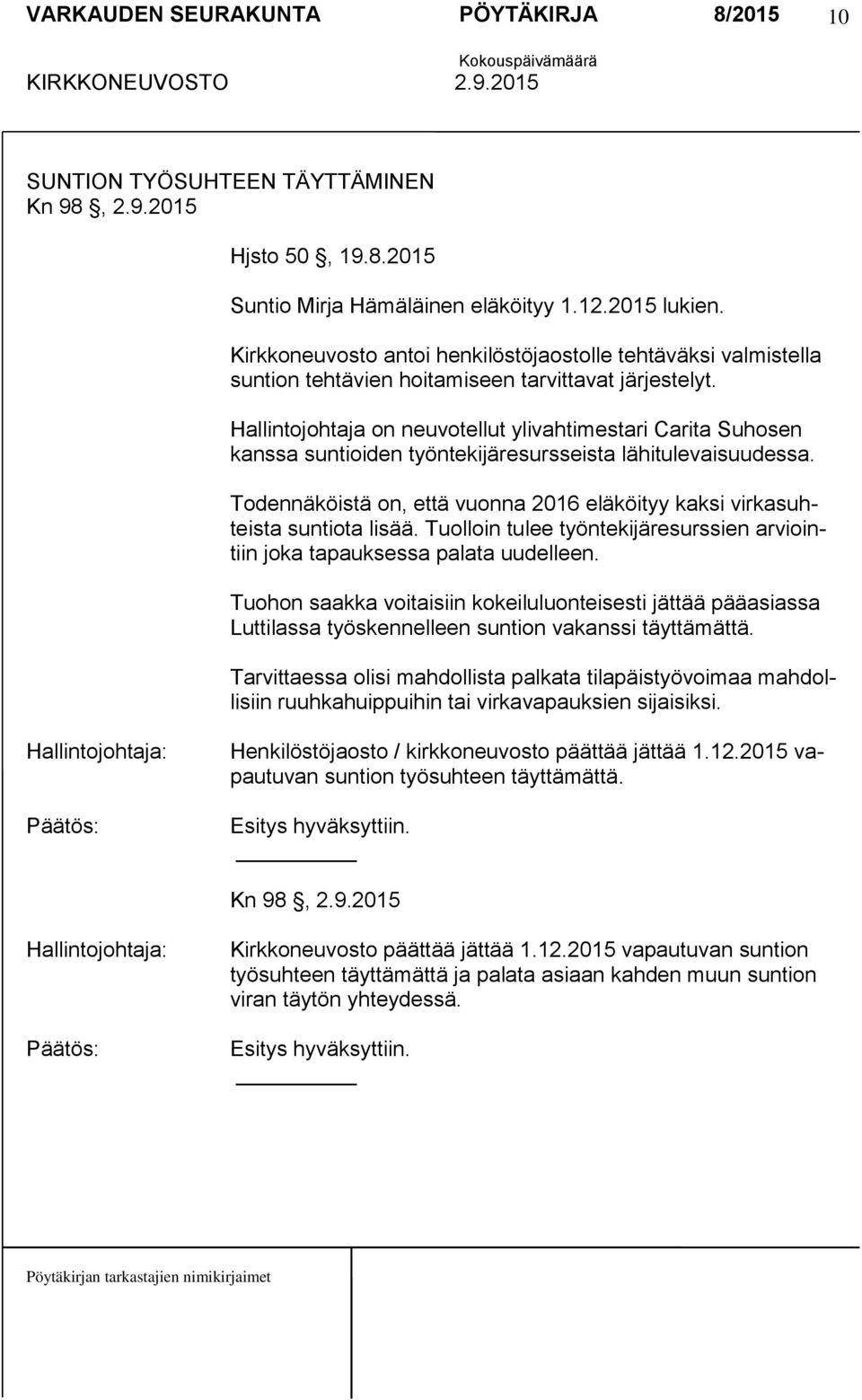 Hallintojohtaja on neuvotellut ylivahtimestari Carita Suhosen kanssa suntioiden työntekijäresursseista lähitulevaisuudessa.