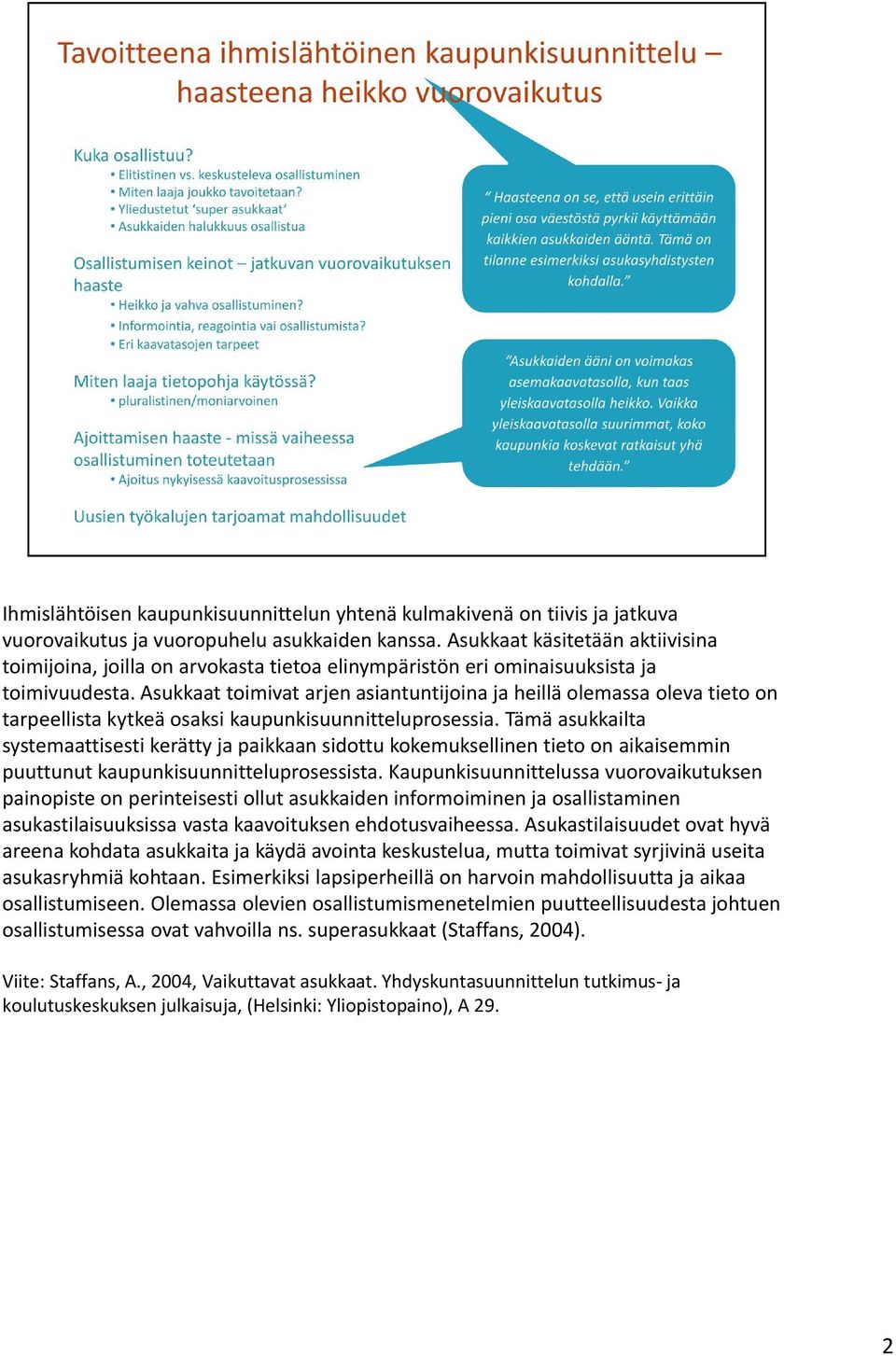 Asukkaat toimivat arjen asiantuntijoina ja heillä olemassa oleva tieto on tarpeellista kytkeä osaksi kaupunkisuunnitteluprosessia.