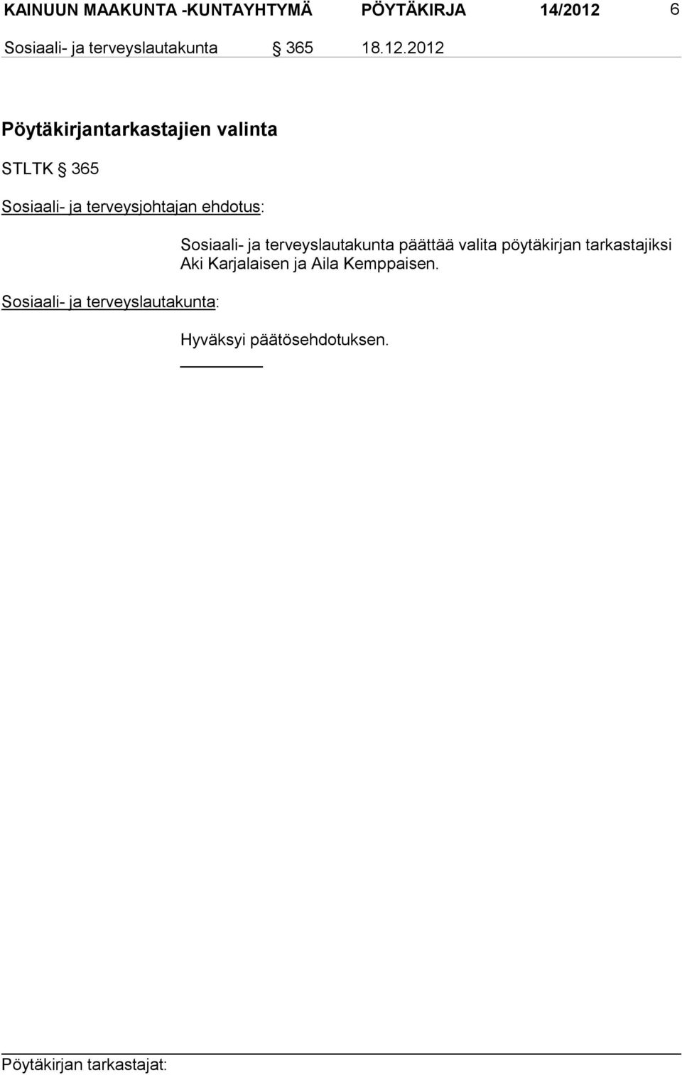 2012 Pöytäkirjantarkastajien valinta STLTK 365 Sosiaali- ja terveysjohtajan ehdotus: