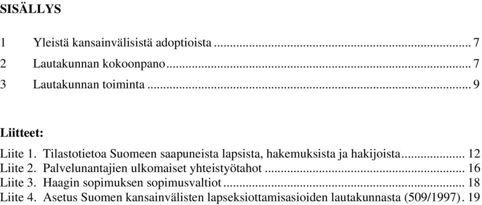 Tilastotietoa Suomeen saapuneista lapsista, hakemuksista ja hakijoista... 12 Liite 2.