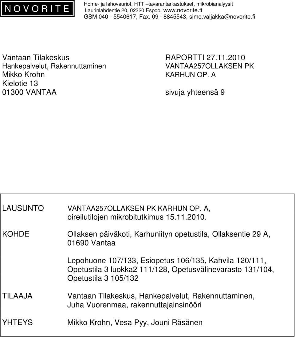 A Kielotie 13 01300 VANTAA sivuja yhteensä 9 LAUSUNTO VANTAA257OLLAKSEN PK KARHUN OP. A, oireilutilojen mikrobitutkimus 15.11.2010.