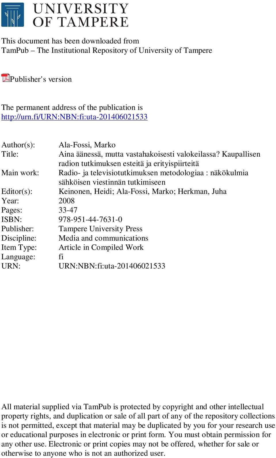 Kaupallisen radion tutkimuksen esteitä ja erityispiirteitä Radio- ja televisiotutkimuksen metodologiaa : näkökulmia sähköisen viestinnän tutkimiseen Keinonen, Heidi; Ala-Fossi, Marko; Herkman, Juha