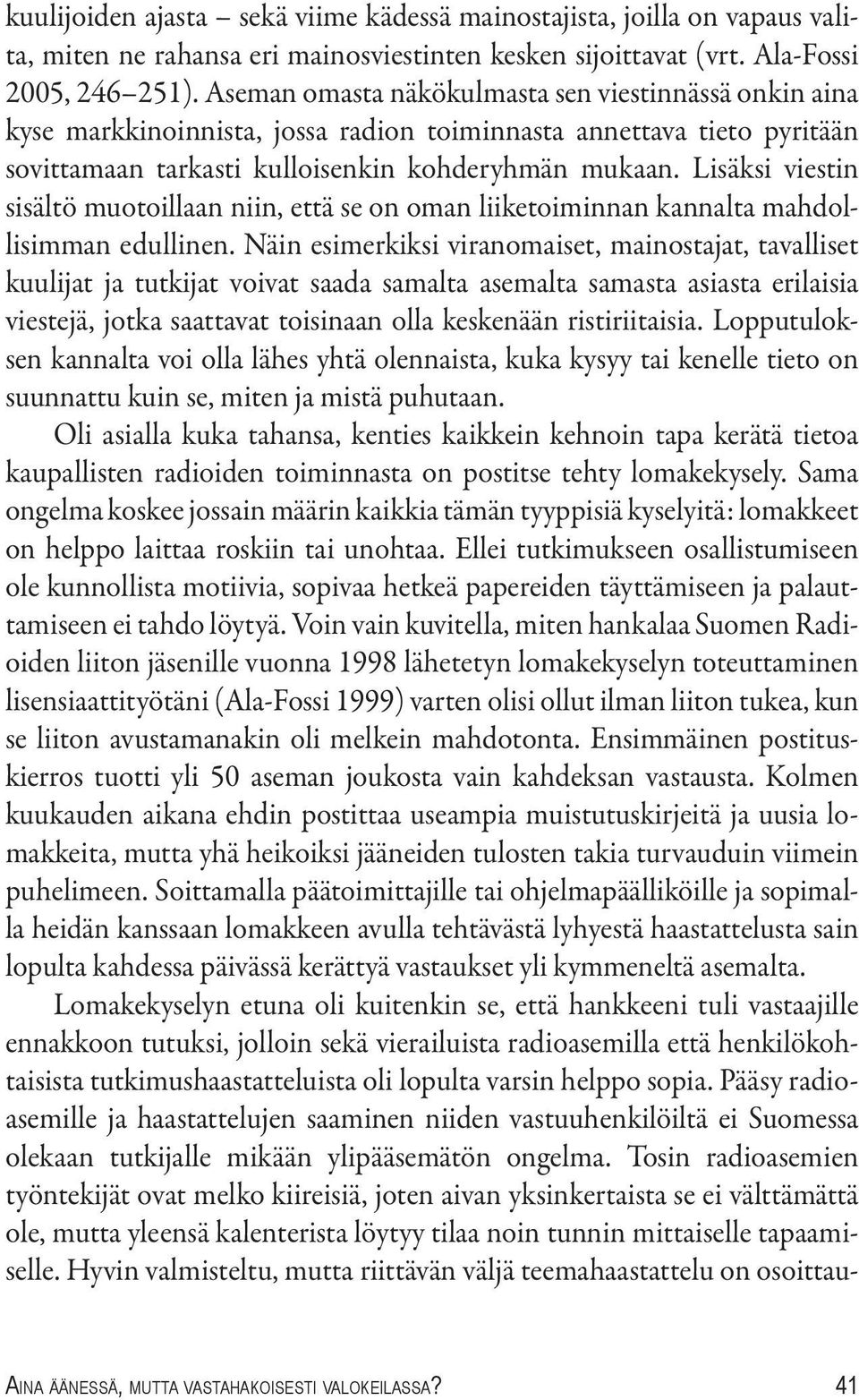 Lisäksi viestin sisältö muotoillaan niin, että se on oman liiketoiminnan kannalta mahdollisimman edullinen.