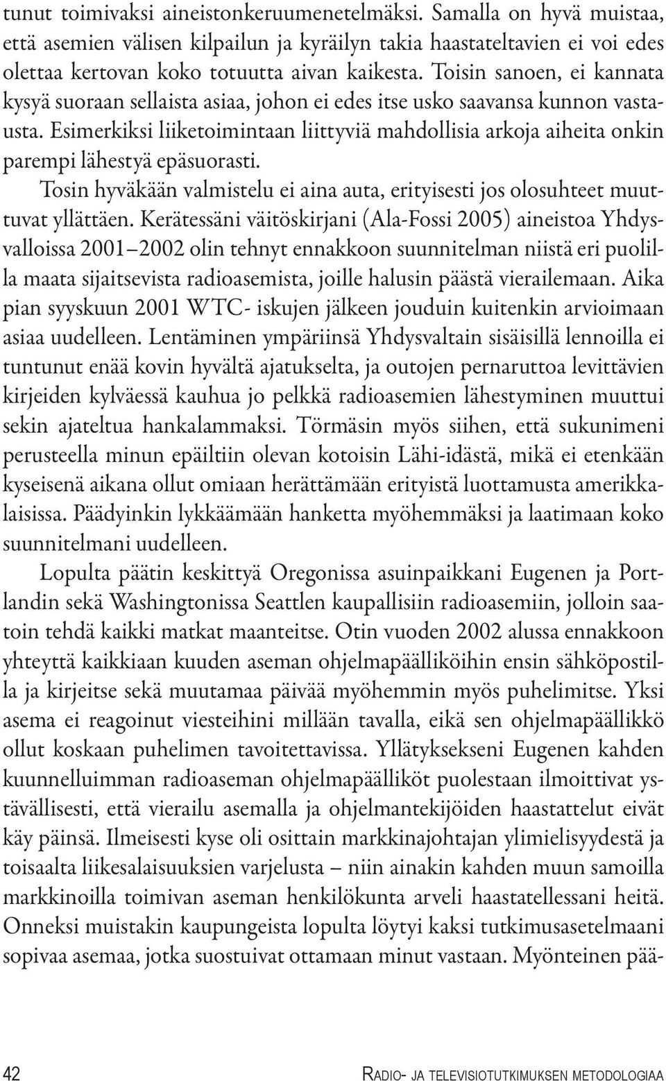 Esimerkiksi liiketoimintaan liittyviä mahdollisia arkoja aiheita onkin parempi lähestyä epäsuorasti. Tosin hyväkään valmistelu ei aina auta, erityisesti jos olosuhteet muuttuvat yllättäen.