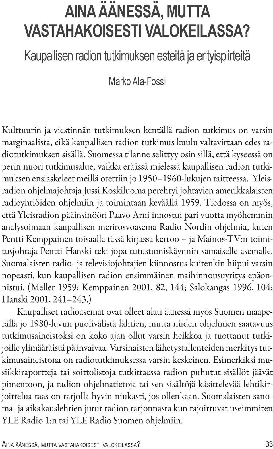 kuulu valtavirtaan edes radiotutkimuksen sisällä.