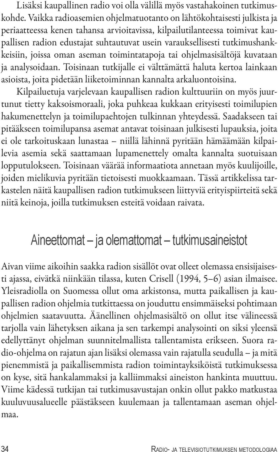 varauksellisesti tutkimushankkeisiin, joissa oman aseman toimintatapoja tai ohjelmasisältöjä kuvataan ja analysoidaan.