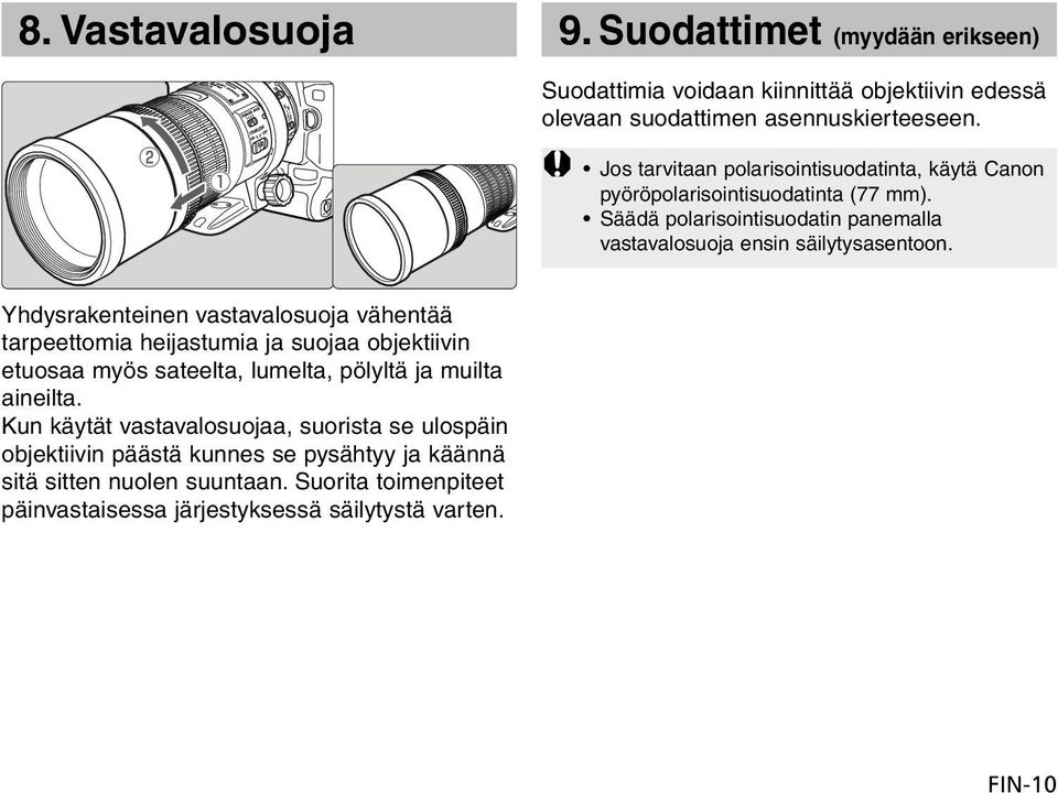 Yhdysrakenteinen vastavalosuoja vähentää tarpeettomia heijastumia ja suojaa objektiivin etuosaa myös sateelta, lumelta, pölyltä ja muilta aineilta.