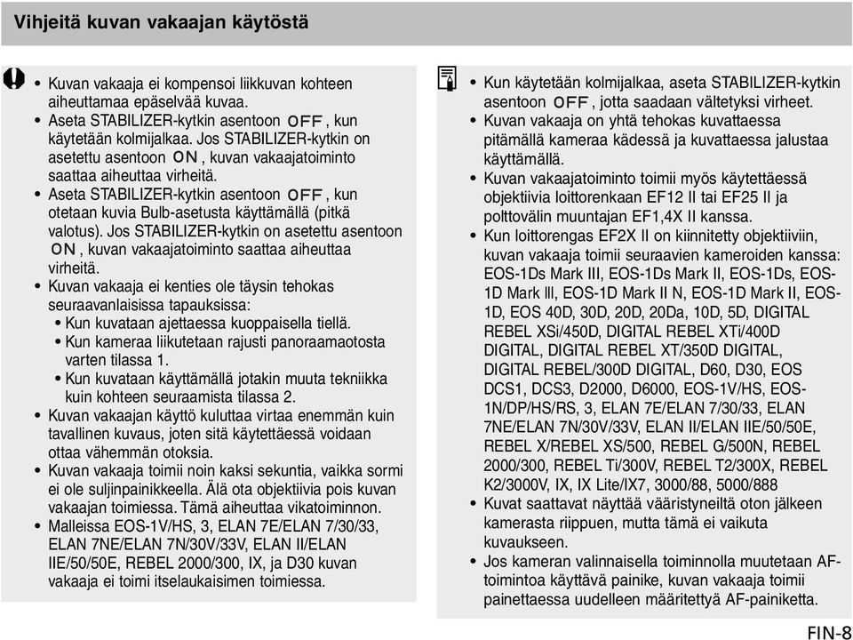 Jos STABILIZER-kytkin on asetettu asentoon, kuvan vakaajatoiminto saattaa aiheuttaa virheitä.
