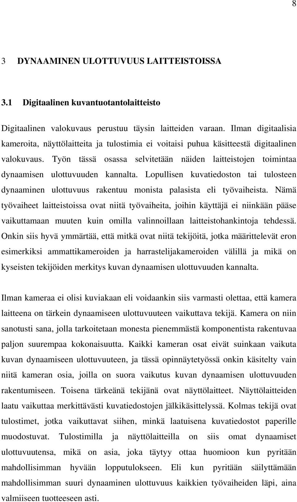 Työn tässä osassa selvitetään näiden laitteistojen toimintaa dynaamisen ulottuvuuden kannalta. Lopullisen kuvatiedoston tai tulosteen dynaaminen ulottuvuus rakentuu monista palasista eli työvaiheista.