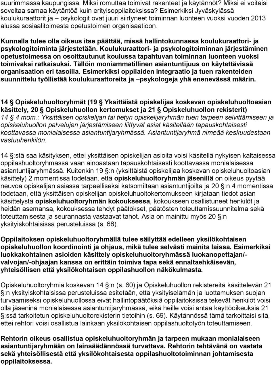 Kunnalla tulee olla oikeus itse päättää, missä hallintokunnassa koulukuraattori- ja psykologitoiminta järjestetään.