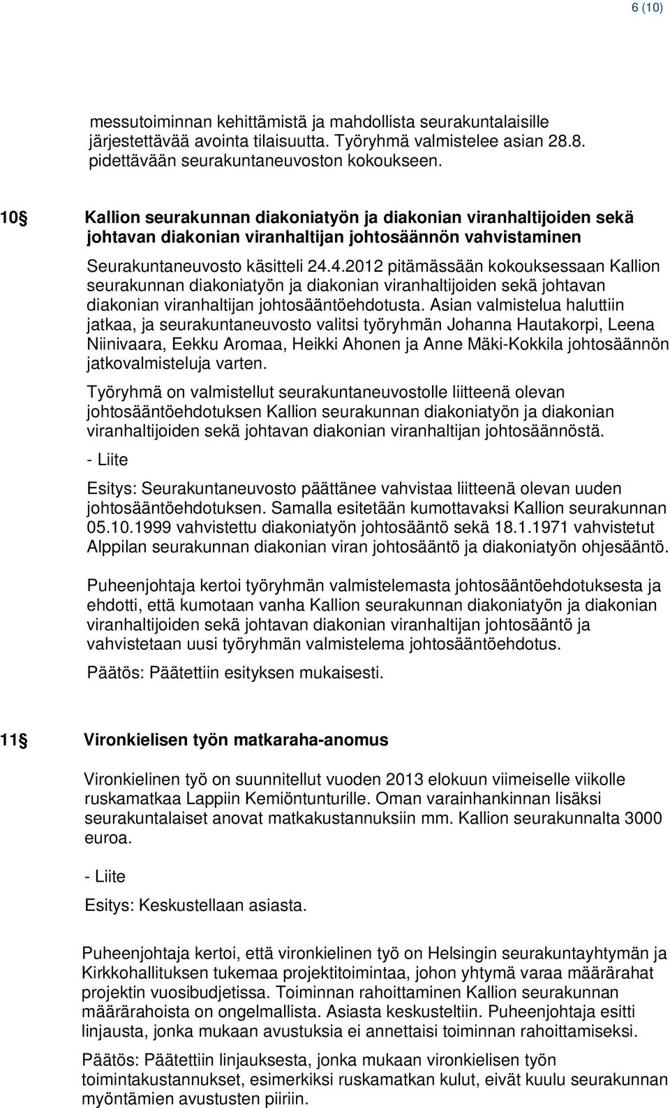 4.2012 pitämässään kokouksessaan Kallion seurakunnan diakoniatyön ja diakonian viranhaltijoiden sekä johtavan diakonian viranhaltijan johtosääntöehdotusta.