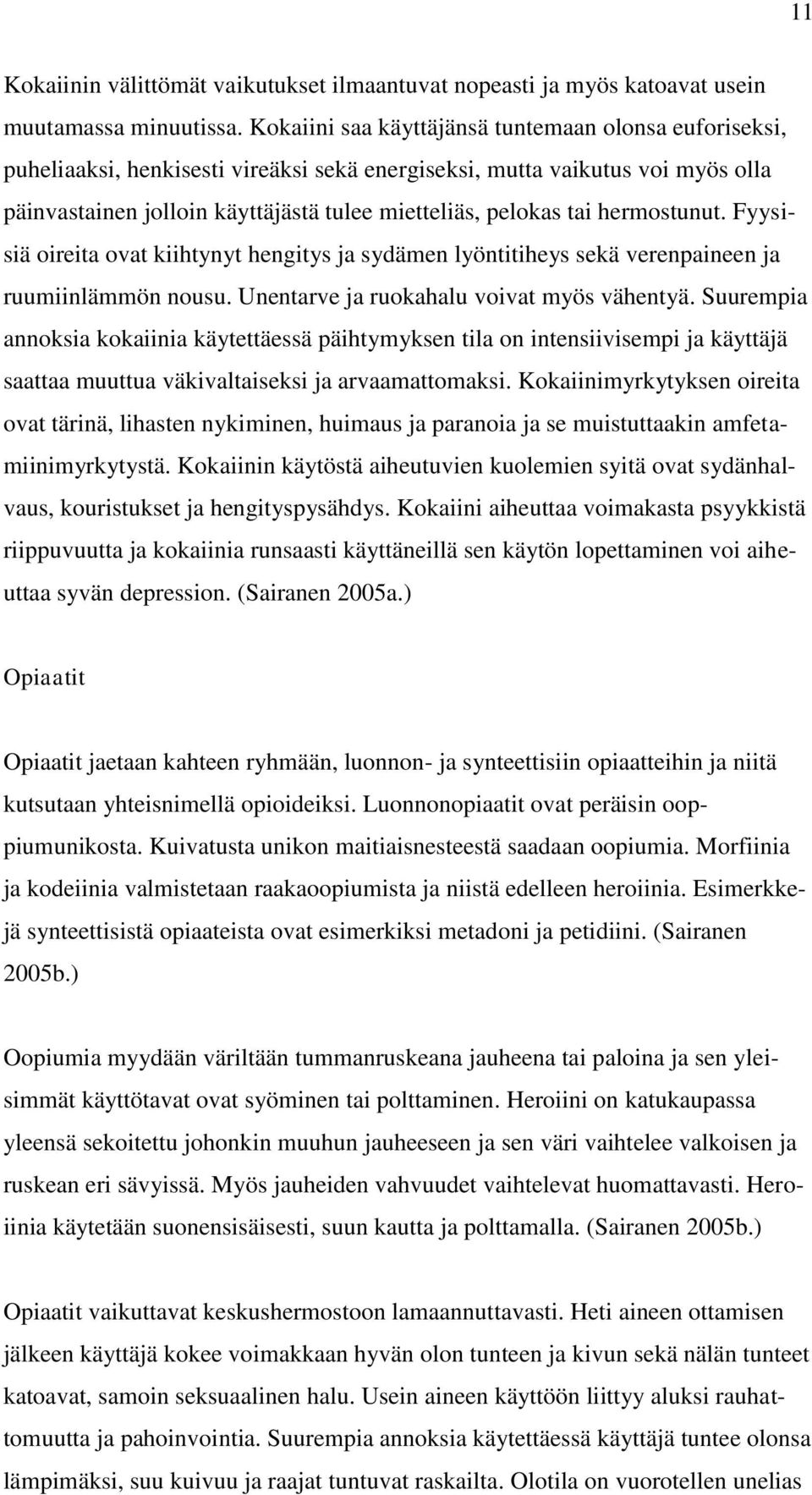 hermostunut. Fyysisiä oireita ovat kiihtynyt hengitys ja sydämen lyöntitiheys sekä verenpaineen ja ruumiinlämmön nousu. Unentarve ja ruokahalu voivat myös vähentyä.