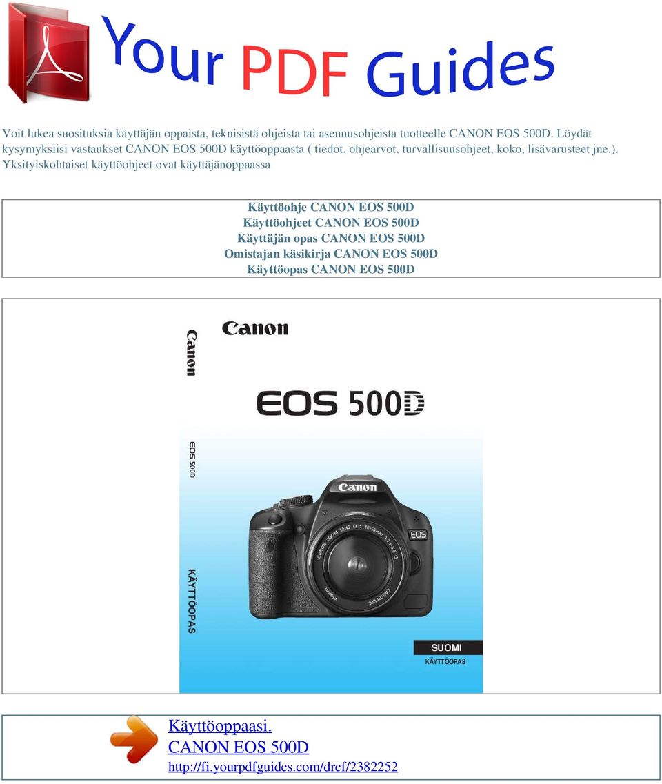 ). Yksityiskohtaiset käyttöohjeet ovat käyttäjänoppaassa Käyttöohje CANON EOS 500D Käyttöohjeet CANON EOS 500D Käyttäjän opas