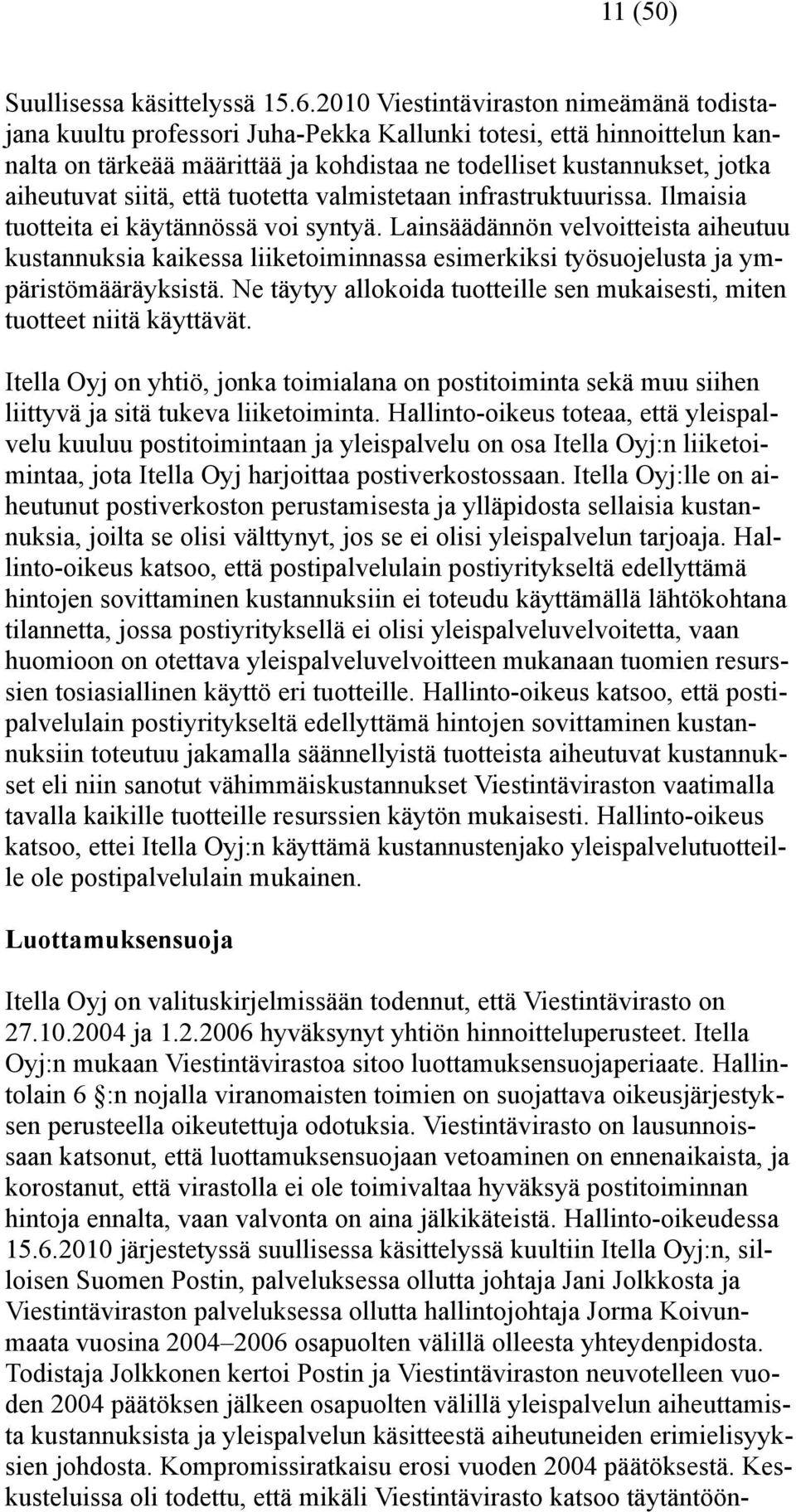 siitä, että tuotetta valmistetaan infrastruktuurissa. Ilmaisia tuotteita ei käytännössä voi syntyä.