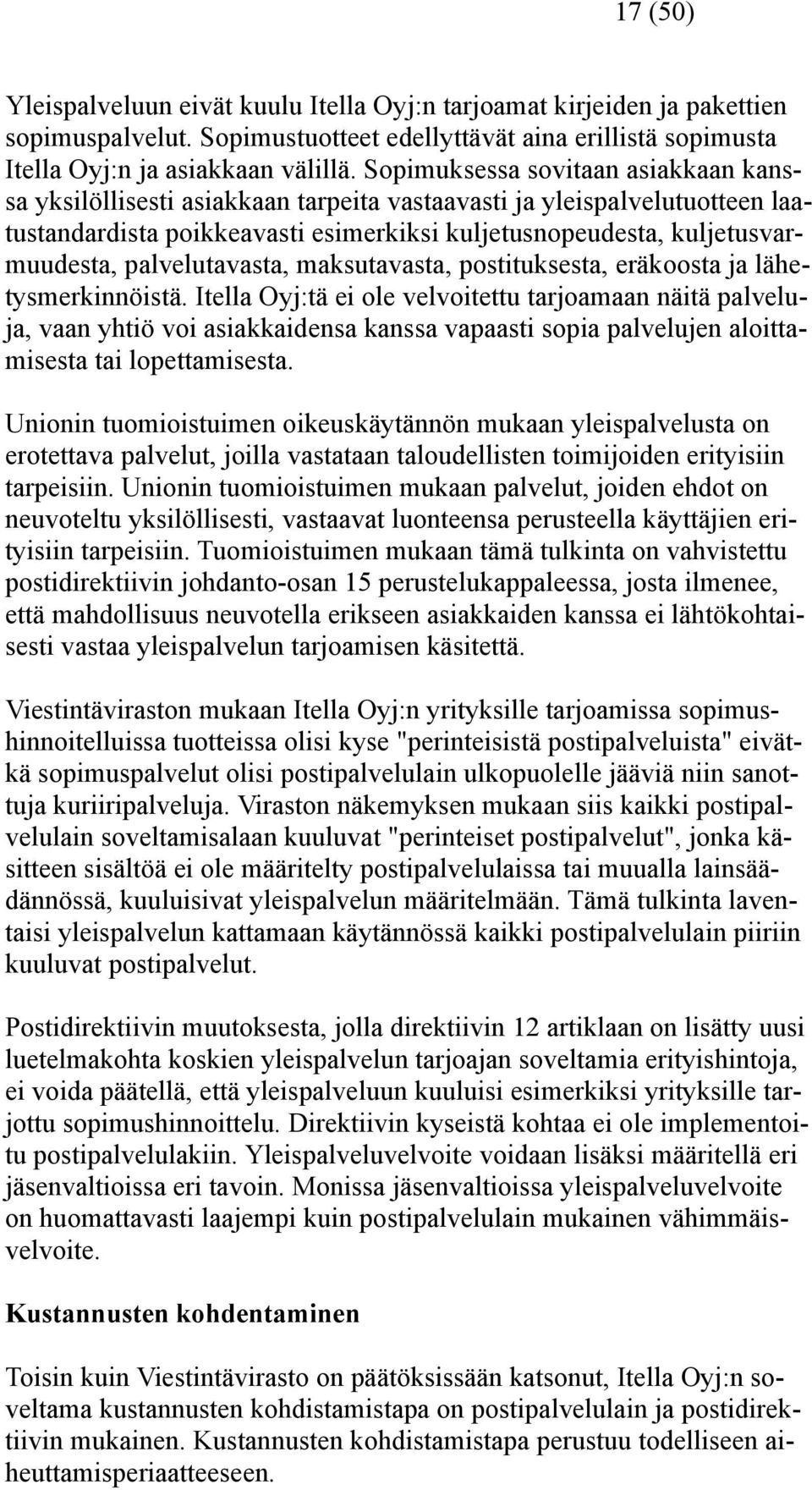 palvelutavasta, maksutavasta, postituksesta, eräkoosta ja lähetysmerkinnöistä.