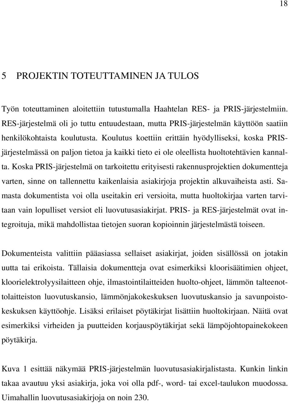 Koulutus koettiin erittäin hyödylliseksi, koska PRISjärjestelmässä on paljon tietoa ja kaikki tieto ei ole oleellista huoltotehtävien kannalta.