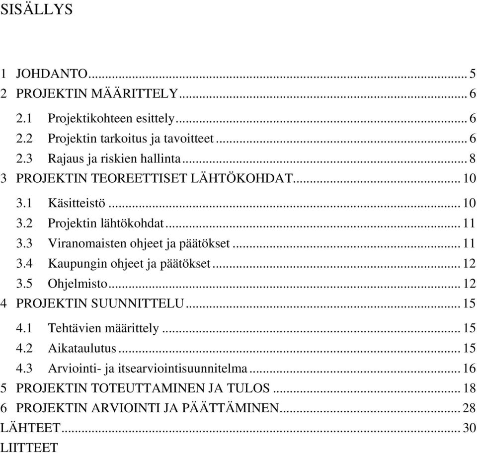 .. 12 3.5 Ohjelmisto... 12 4 PROJEKTIN SUUNNITTELU... 15 4.1 Tehtävien määrittely... 15 4.2 Aikataulutus... 15 4.3 Arviointi- ja itsearviointisuunnitelma.