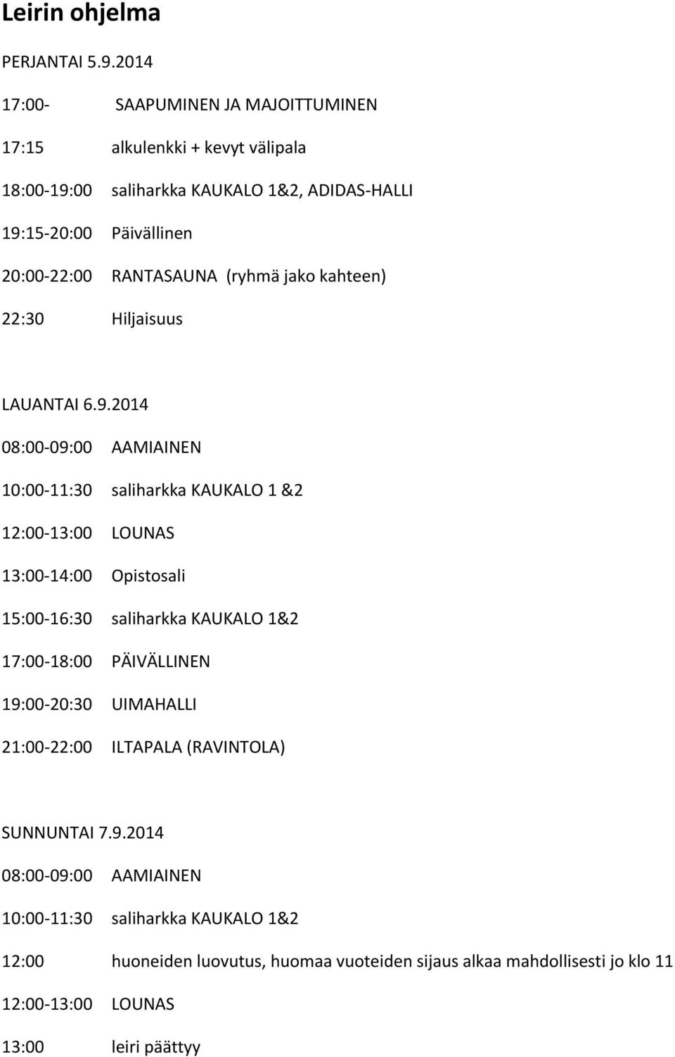 RANTASAUNA (ryhmä jako kahteen) 22:30 Hiljaisuus LAUANTAI 6.9.