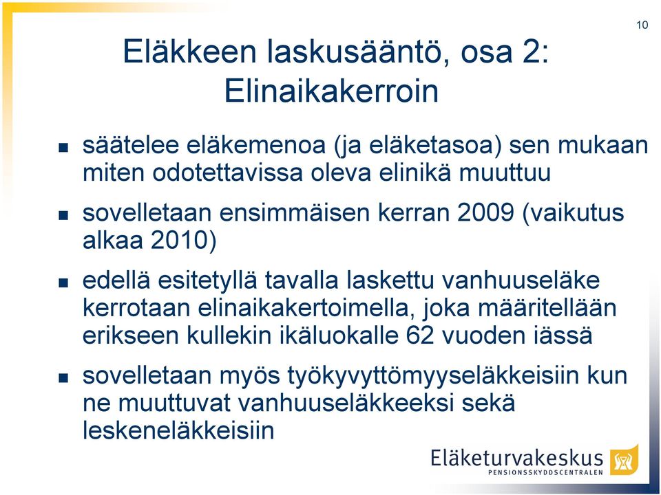 esitetyllä tavalla laskettu vanhuuseläke kerrotaan elinaikakertoimella, joka määritellään erikseen kullekin