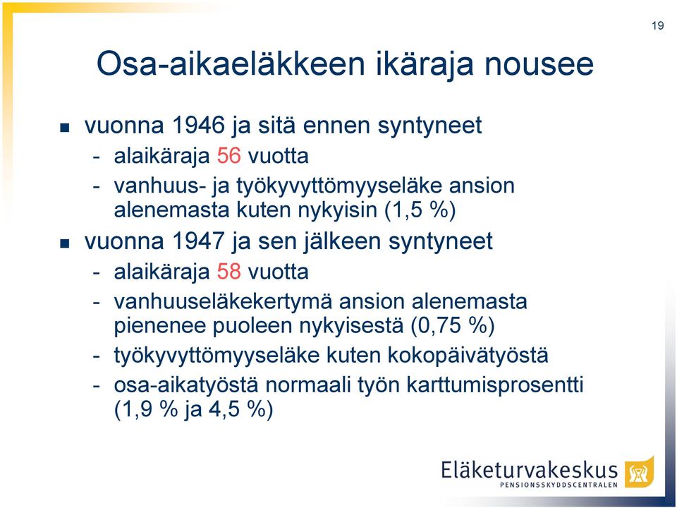 syntyneet - alaikäraja 58 vuotta - vanhuuseläkekertymä ansion alenemasta pienenee puoleen nykyisestä