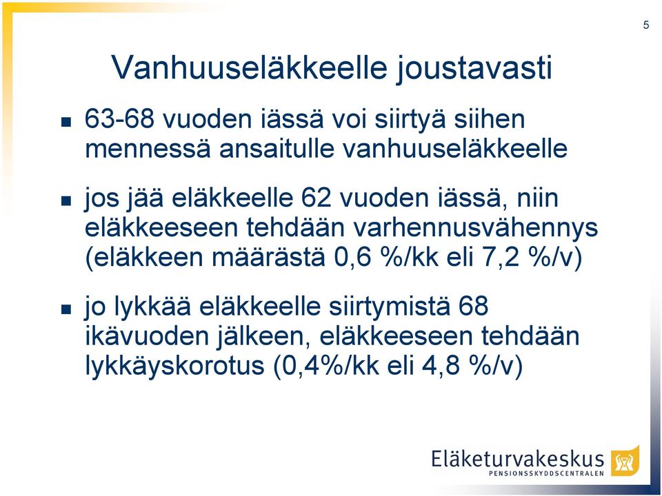 tehdään varhennusvähennys (eläkkeen määrästä 0,6 %/kk eli 7,2 %/v) jo lykkää