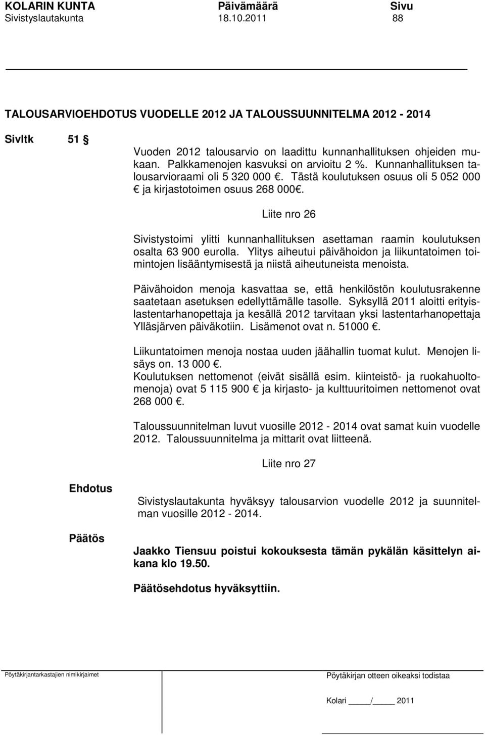 Liite nro 26 Sivistystoimi ylitti kunnanhallituksen asettaman raamin koulutuksen osalta 63 900 eurolla.