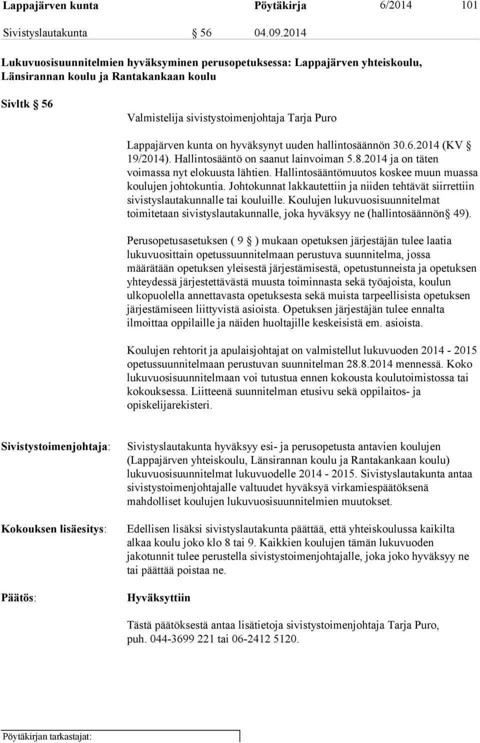 on hyväksynyt uuden hallintosäännön 30.6.2014 (KV 19/2014). Hallintosääntö on saanut lainvoiman 5.8.2014 ja on täten voimassa nyt elokuusta lähtien.