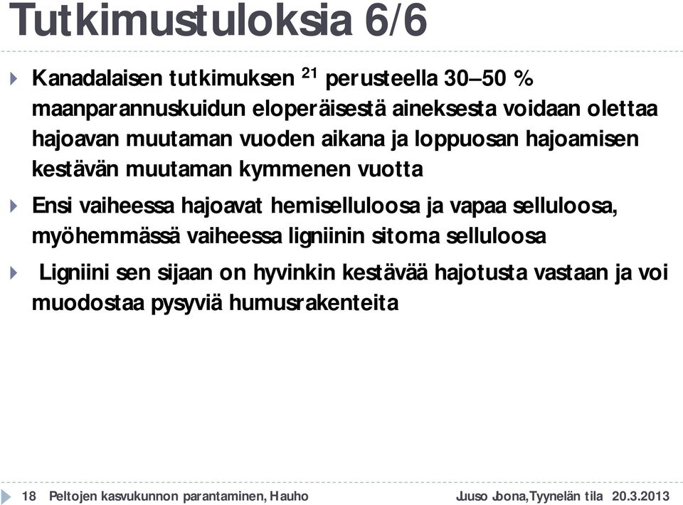 hemiselluloosa ja vapaa selluloosa, myöhemmässä vaiheessa ligniinin sitoma selluloosa Ligniini sen sijaan on hyvinkin