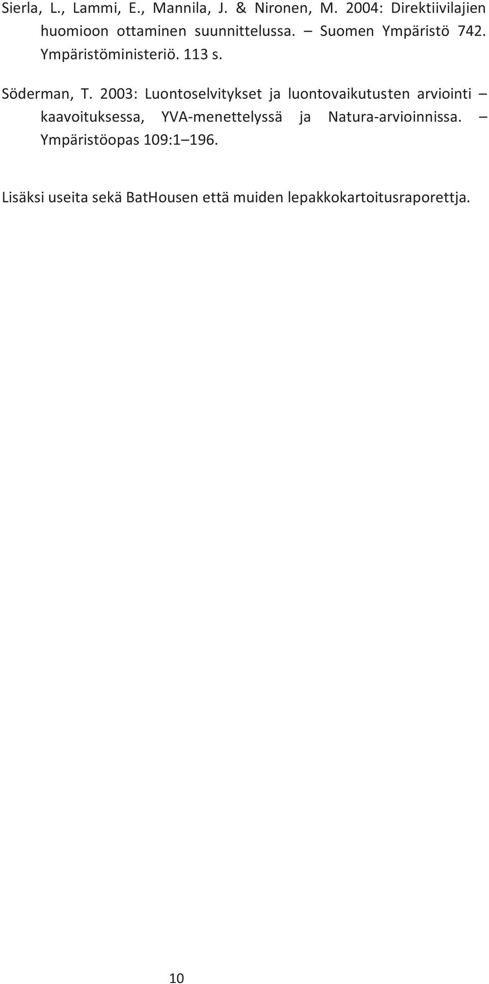 Ympäristöministeriö. 113 s. Söderman, T.
