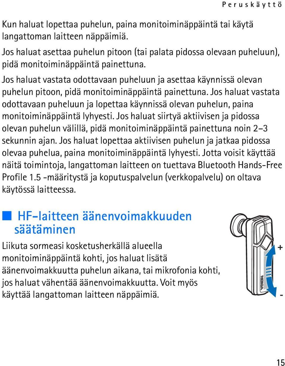 Jos haluat vastata odottavaan puheluun ja asettaa käynnissä olevan puhelun pitoon, pidä monitoiminäppäintä painettuna.