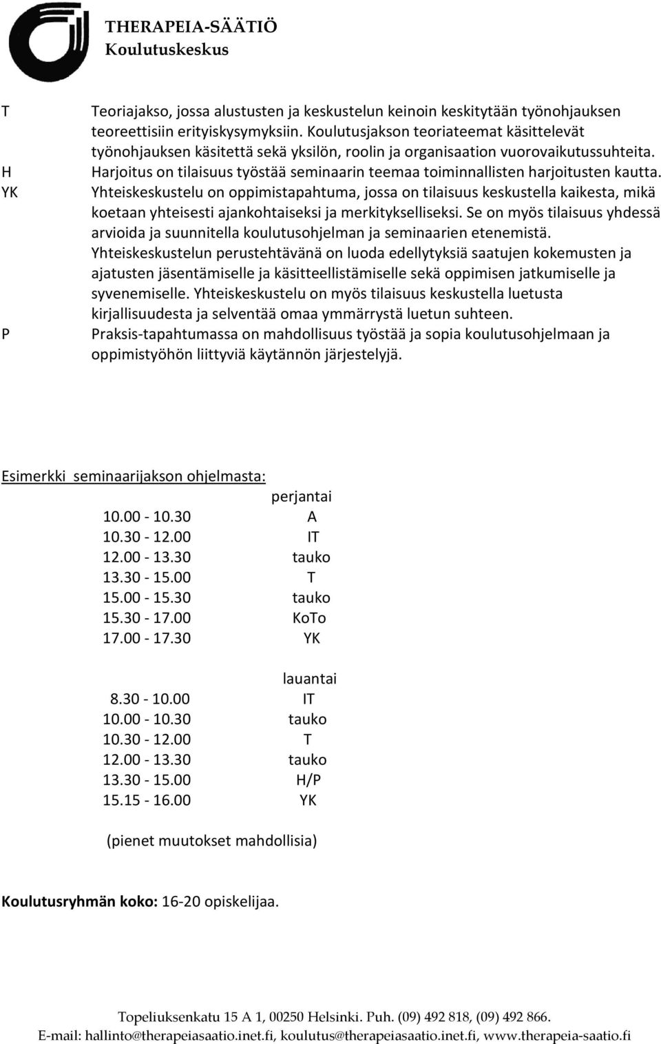 Harjoitus on tilaisuus työstää seminaarin teemaa toiminnallisten harjoitusten kautta.