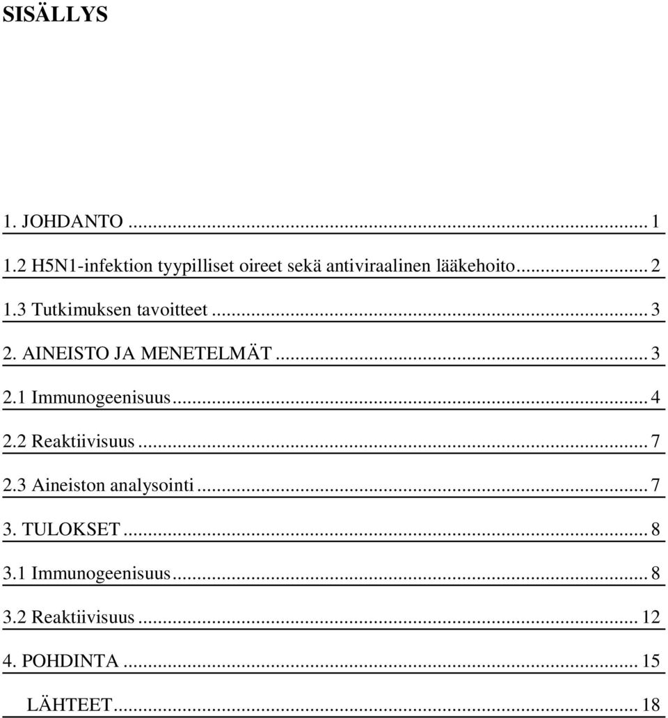 3 Tutkimuksen tavoitteet... 3 2. AINEISTO JA MENETELMÄT... 3 2.1 Immunogeenisuus.