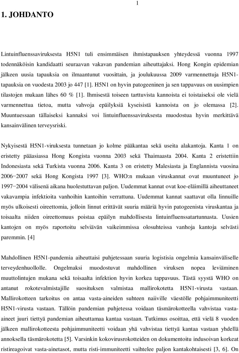 H5N1 on hyvin patogeeninen ja sen tappavuus on uusimpien tilastojen mukaan lähes 60 % [1].