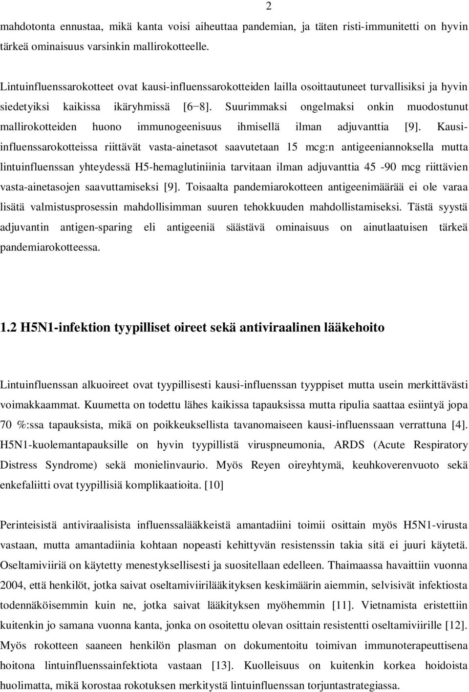 Suurimmaksi ongelmaksi onkin muodostunut mallirokotteiden huono immunogeenisuus ihmisellä ilman adjuvanttia [9].